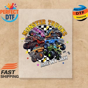 May include: A colorful graphic featuring a stack of monster trucks in various colors, including purple, orange, blue, and green. The text "Monster Trucks Are My Jam" is displayed in a playful font. The image also includes the text "Perfect DTF" and "Ready to Press DTF Transfer".