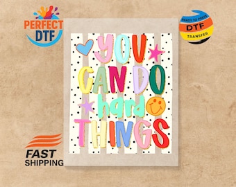 You Can Do Hard Things DTF Transfer, Teacher Ready to Press, Positive Message Iron-on