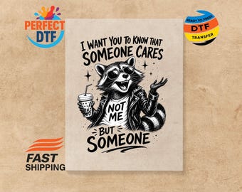 Sarcastic Raccoon Humor DTF Transfer, Someone Cares Iron-On,  Funny Animal Quote  Ready to Press