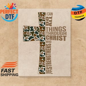 May include: A beige background with a cross design. The cross is composed of a camouflage pattern and the words "I CAN DO ALL THINGS THROUGH CHRIST WHO STRENGTHENS ME" in brown. The image also includes the text "READY TO PRESS DTF TRANSFER".