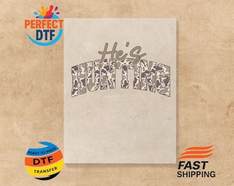 Camo He's Hunting DTF Transfer - Ready to Press - Iron on Decal - Heat Transfer