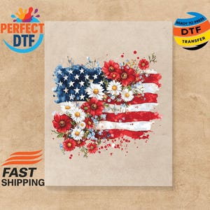 May include: A watercolour design of the American flag, featuring red and white stripes, a blue field of stars, and floral accents. The design includes red, white, and blue flowers on a beige background. The image also includes the text "PERFECT DTF" and "READY TO PRESS DTF TRANSFER".
