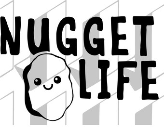 May include: Black and white graphic design with the text "NUGGET LIFE" and a cartoon chicken nugget with a smiling face.