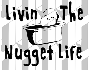 May include: Black and white illustration of a chicken nugget in a small bathtub with the text "Livin' The Nugget Life".