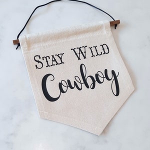 Stay Wild Cowboy - Wall Hanging - Canvas Banner - Country - Western - Penant - Flag - Home Decor - Linen Flag - Country Fan - Gift - Cowgirl