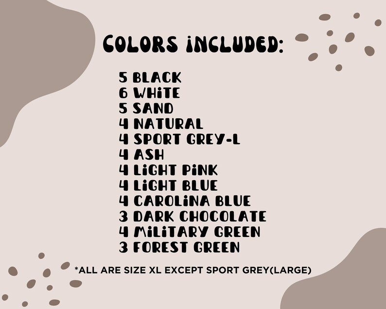May include: A list of colors and quantities included in a craft kit. The colors are: black, white, sand, natural, sport grey-l, ash, light pink, light blue, Carolina blue, dark chocolate, military green, and forest green. All colors are size XL except sport grey, which is large.