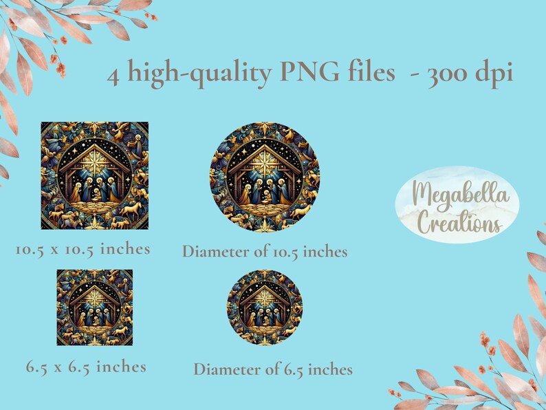 May include: Four high-quality PNG files featuring a Nativity scene in square and circular formats. The images are available in 10.5 x 10.5 inches and 6.5 x 6.5 inches, and the circular images have diameters of 10.5 inches and 6.5 inches. The text reads "4 high-quality PNG files - 300 dpi" and "Megabella Creations."