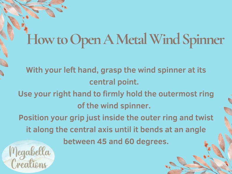 May include: A light blue graphic with instructions on how to open a metal wind spinner. The text includes steps on grasping the spinner and twisting it to a 45-60 degree angle. Floral accents frame the text.