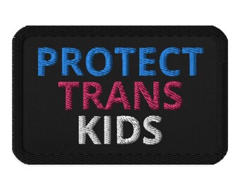 PROTECT TRANS KIDS Custom Embroidered Patch