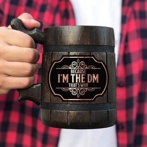 D&D Wooden Beer Mug Because I'm The DM That's Why Mug DnD Gift For Dungeon Master Dungeon and Dragons Gift For Him DM Beer Stein / Tankard