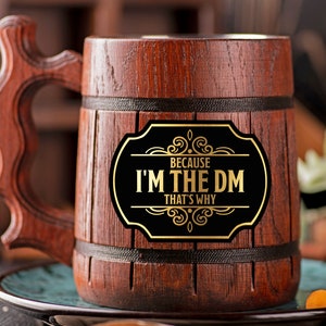 D&D Wooden Beer Mug Because I&#39;m The DM That&#39;s Why Mug DM Beer Stein / Tankard DnD Gift For Dungeon Master Gift For Him
