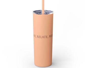 Relax, Relate, Release Tumbler 20oz Skinny Straw Tumbler