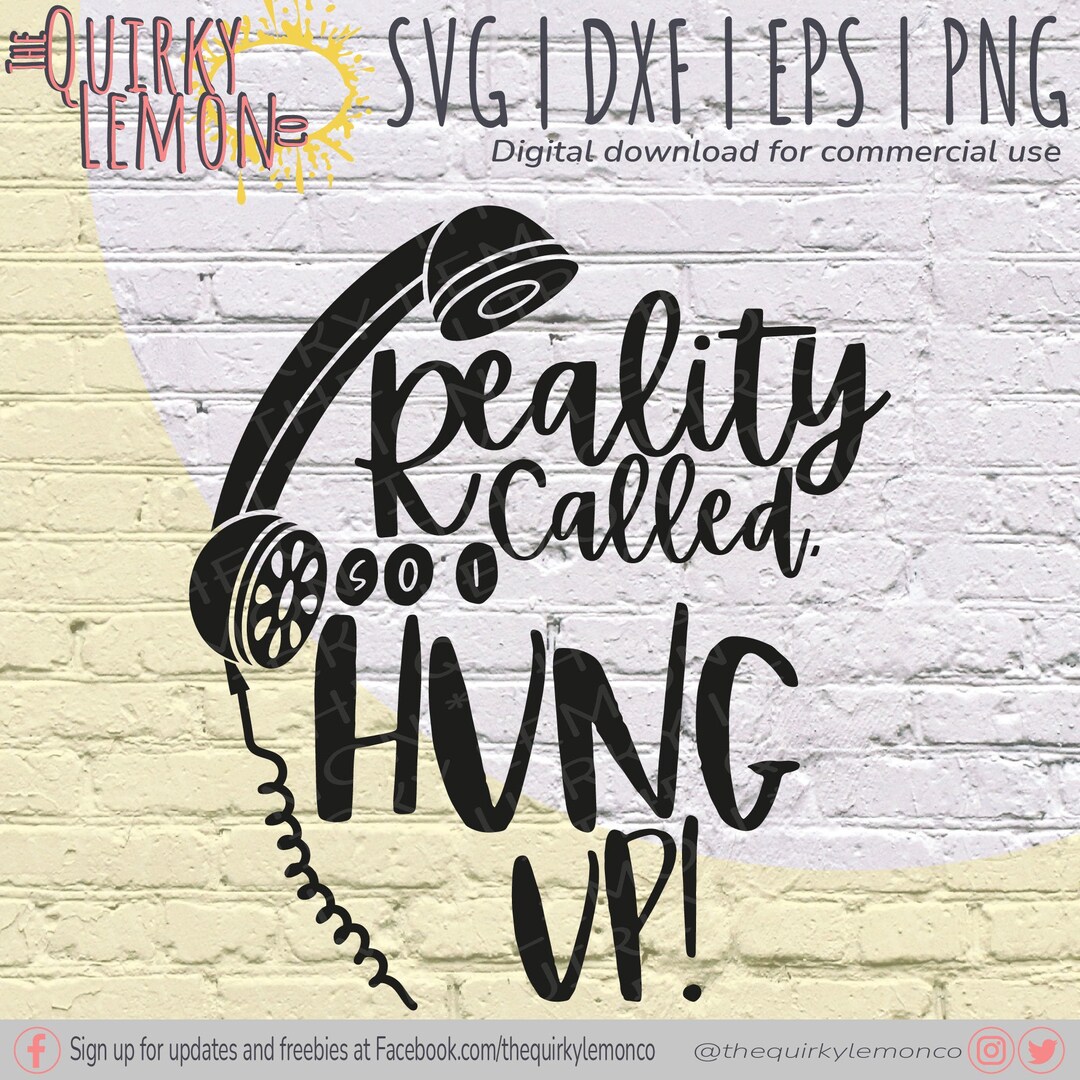 Reality Called So I Hung Up SVG Quote SVG T shirt SVG Funny Quote reality-called-so-i-hung-up-svg-quote-svg-t-shirt-svg-funny-quote