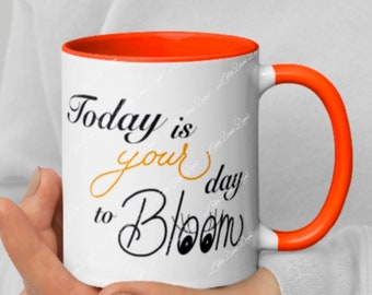 11 Ounce White Ceramic Mug with Orange Accent on Handle & Interior - "Today Is Your Day To Bloom" with Flower / Hand Drawn Exclusive Artwork