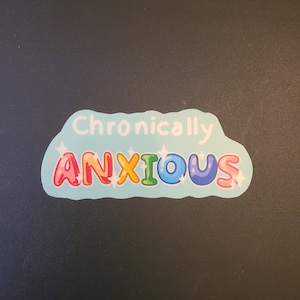 Chronically Anxious Sticker / Vinyl Sticker / Journaling / Scrapbooking / Hydroflask / Hydroflask Sticker / Anxiety Sticker / Mental Health