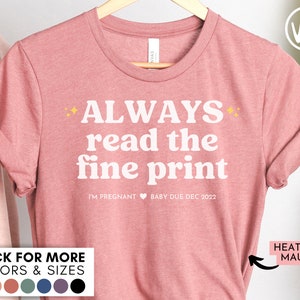 Personalized Pregnancy Announcement Shirt - Custom Always Read the Fine Print I'm Pregnant Tshirt - Baby on the Way Coming Soon T-Shirt Due