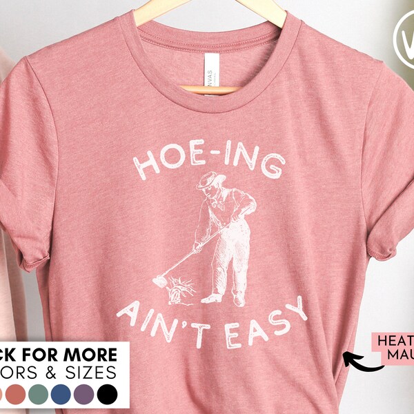 Hoeing Ain't Easy Shirt - Funny Gardener Gift Tshirt, Vintage Gardening T-Shirt, Farmer Plant Lover Tee, Gift for Garden Shirt, Botanical T