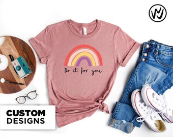 Do It For You Shirt - Cute Rainbow Positive Vibes Mom Tshirt Trendy Kindness Self Love T-Shirt Inspirational Graphic Tee Gift for Women Aunt