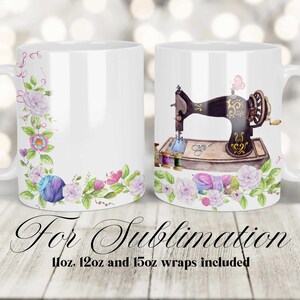 May include: Two white mugs with a floral design. One mug features a vintage sewing machine with spools of thread and a butterfly. The text "For Sublimation 11oz, 12oz and 15oz wraps included" is at the bottom of the image.