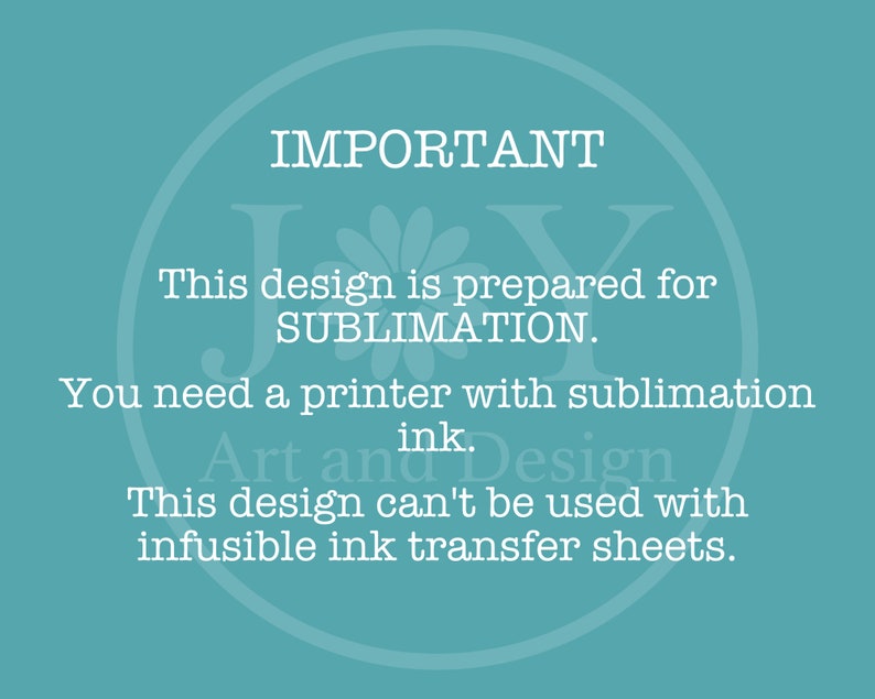Puede incluir: Un fondo azul turquesa con texto blanco que dice "IMPORTANT" en un c&iacute;rculo. El texto contin&uacute;a: "Este dise&ntilde;o est&aacute; preparado para SUBLIMATION. Necesitas una impresora con tinta de sublimaci&oacute;n. Art and Design. Este dise&ntilde;o no se puede usar con hojas de transferencia de tinta infusibles."