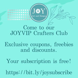 May include: A turquoise blue graphic with a white flower and the text "JY Art and Designs" in a circle. The text "Come to our JOYVIP Crafters Club Exclusive coupons, freebies and discounts. Your subscription is free! https://bit.ly/joysubscribe" is written in a dark blue font.