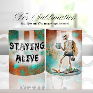 Staying Alive Skeleton Coffee Mug Wrap Sublimation Design, 11oz 12 oz and 15oz Mug Templates