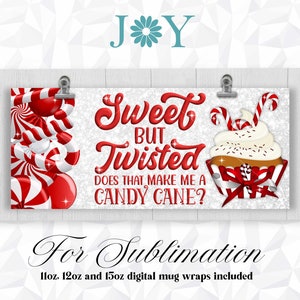 May include: A white background with a red and white candy cane and cupcake design. The text reads "Sweet But Twisted Does That Make Me A Candy Cane?"  This design is for sublimation and includes 11oz, 12oz, and 15oz digital mug wraps.