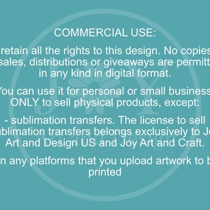 Peut inclure: Texte sur fond turquoise d&eacute;crivant l'utilisation commerciale d'un design. Le texte indique que le design peut &ecirc;tre utilis&eacute; &agrave; des fins personnelles ou pour une petite entreprise, mais la licence de vente de transferts par sublimation appartient exclusivement &agrave; Joy Art and Design US et Joy Art and Craft.