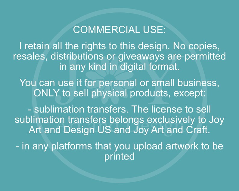 Peut inclure: Texte sur fond turquoise d&eacute;crivant l'utilisation commerciale d'un design. Le texte indique que le design peut &ecirc;tre utilis&eacute; &agrave; des fins personnelles ou pour une petite entreprise, mais la licence de vente de transferts par sublimation appartient exclusivement &agrave; Joy Art and Design US et Joy Art and Craft.