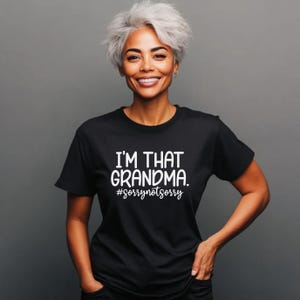 I&#39;m THAT Grandma T-Shirt - Fun and Sassy Grandma Tee - #sorrynotsorry