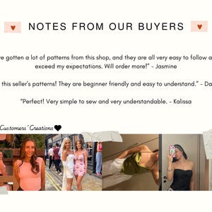 May include: A collage of images featuring customer reviews and photos of people wearing clothing made from sewing patterns. The text reads "NOTES FROM OUR BUYERS" and includes customer testimonials such as "I've gotten a lot of patterns from this shop, and they are all very easy to follow and exceed my expectations. Will order more!" - Jasmine.  "Love this seller's patterns! They are beginner friendly and easy to understand." - Danielle. "Perfect! Very simple to sew and very understandable. - Kalissa.  The text also reads "Our Customers' Creations".