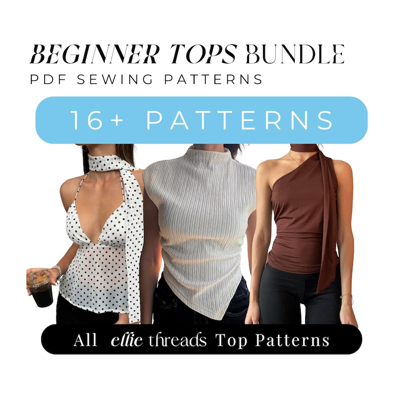 May include: Image of a PDF sewing pattern bundle for beginner tops. The image features three different top styles: a white polka dot halter top, a ribbed mock neck top, and a brown one-shoulder top. Text on the image reads "BEGINNER TOPS BUNDLE", "16+ PATTERNS", and "All ellie threads Top Patterns".