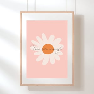 You Are Enough Art Print. Unframed A6 A5 A4. Flowers Positive Motivate Graphic. Wall Decor. Bedroom decor. Dorm decor