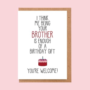 Tarjeta de cumpleaños divertida de hermano, tarjeta de cumpleaños de hermano. Tarjeta de cumpleaños divertida. Creo que ser tu hermano es suficiente regalo de cumpleaños.