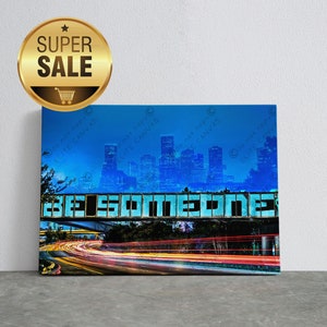 Houston, Texas Icon "Be Someone" Quote Design: Handcrafted Canvas Wall Art Prints for Home Décor**HANDCRAFTED**