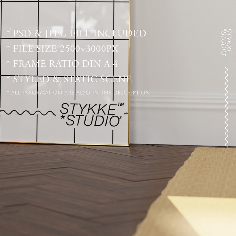 May include: A gold-framed mockup with a white background and black grid pattern. The frame has the text "* PSD & JPEG FILE INCLUDED * FILE SIZE 2500&times;3000PX * FRAME RATIO DIN A4 * STYLED & STATIC SCENE &bull; ALL INFORMATION ARE ALSO IN THE DESCRIPTION TM STYKKE *STUDIO" printed on it. The frame is sitting on a dark wood floor with a herringbone pattern.