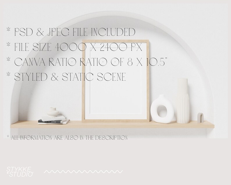 May include: A white wall with a wooden shelf and a framed print. The shelf is decorated with a white vase, a white ceramic object, and a stack of books. The text on the wall reads "* PSD & JPEG FILE INCLUDED * FILE SIZE 4000 X 2400 PX * CANVA RATIO RATIO OF 8 X 10.5" * STYLED & STATIC SCENE * ALL INFORMATION ARE ALSO IN THE DESCRIPTION STYKKE *STUDIO"