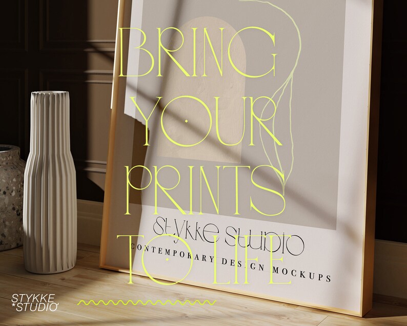 May include: A framed print mockup with the text "Bring Your Prints to Life" and the words "Stykke Studio Contemporary Design Mockups". The print is on a light brown background with a yellow overlay and a light green leaf design.