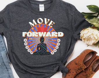 Move Forward Buddah TShirt, Yoga Shirt, Namaste Shirt, Inspirational Shirt