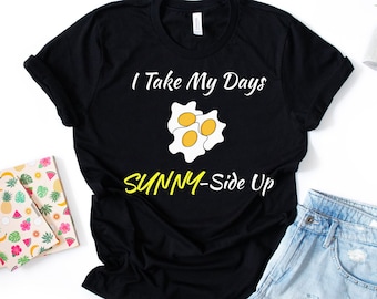 Sunny Side Up Shirt, Sunshine T-Shirt, Cute Graphic Unisex Tee, Positive Shirts, Inspirational Tshirts, Positive Shirt