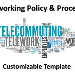 May include: A customizable template for a teleworking policy and procedure. The image features a word cloud with the words "telecommuting", "telework", "employees", "home office", and "work" in blue and gray text.