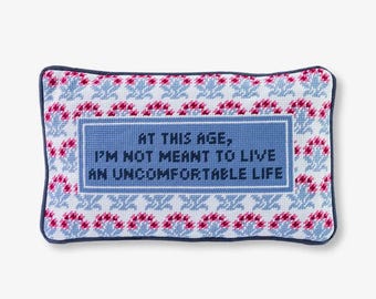 At This Age, I’m Not Meant to Live An Unconfortable Life Needlepoint Pillow