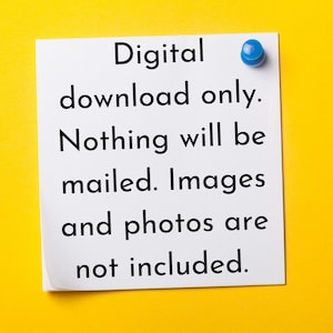 May include: A white note with blue pushpin attached to a yellow background. The note reads: "Digital download only. Nothing will be mailed. Images and photos are not included."