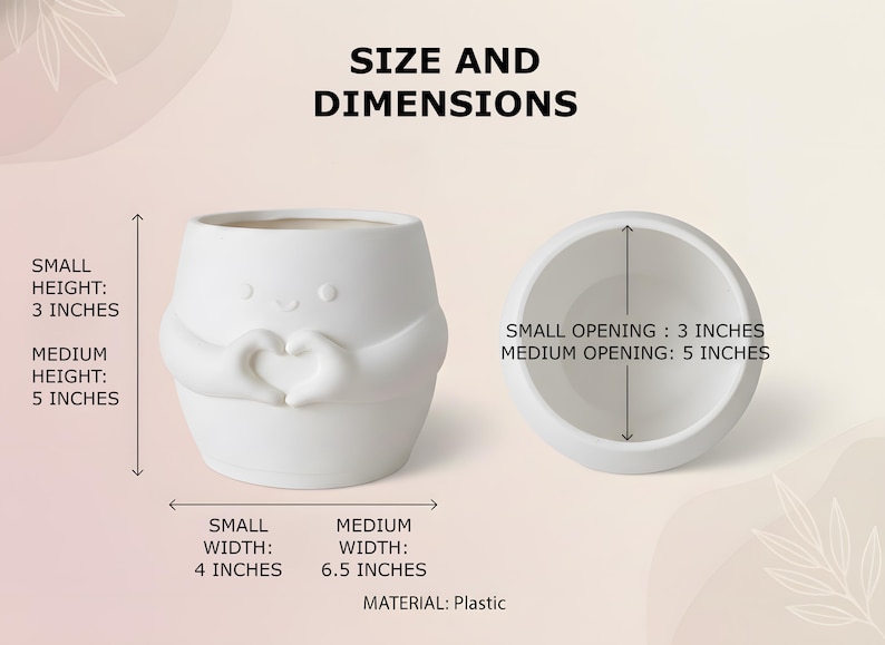 May include: White plastic planter with a heart design. The small planter is 7.6 cm high and 10.2 cm wide, with a 7.6 cm opening. The medium planter is 12.7 cm high and 16.5 cm wide, with a 12.7 cm opening. Text reads "SIZE AND DIMENSIONS".