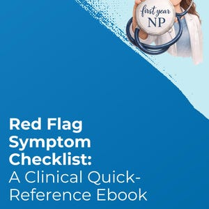May include: A blue and white ebook cover with the title "Red Flag Symptom Checklist: A Clinical Quick-Reference Ebook." The image includes an illustration of a person holding a stethoscope and a circular badge that says "first year NP."