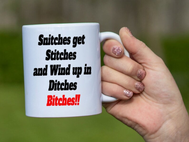 Snitches Get Stitches and Wind up in Ditches Bitches Etsy