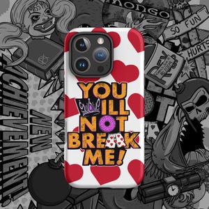 May include: A white smartphone case featuring a repeating pattern of red hearts. The center displays the text YOU WILL NOT BREAK ME in orange, with a small purple crown icon, a pink donut, and a pair of white boxers with red hearts.