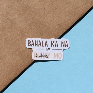 Bahala Ka Na Sa Buhay Mo Sticker | Asian Filipino Catchphrase Sticker | Weatherproof Waterproof Durable Glossy Die Cut Sticker