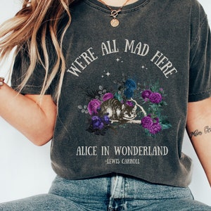 Alice In Wonderland We're All Mad Here Cheshire Cat Comfort Colors Mad Hatter Literature Shirt Dark Cottagecore Lewis Carroll Dark Academia