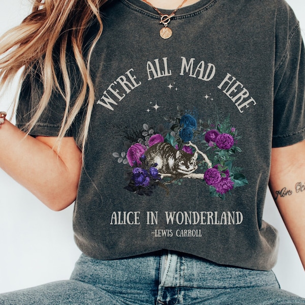 Alice In Wonderland We're All Mad Here Cheshire Cat Comfort Colors Mad Hatter Literature Shirt Dark Cottagecore Lewis Carroll Dark Academia